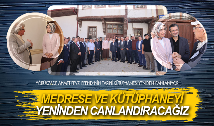 Medrese ve kütüphaneyi yeninden canlandıracağız
